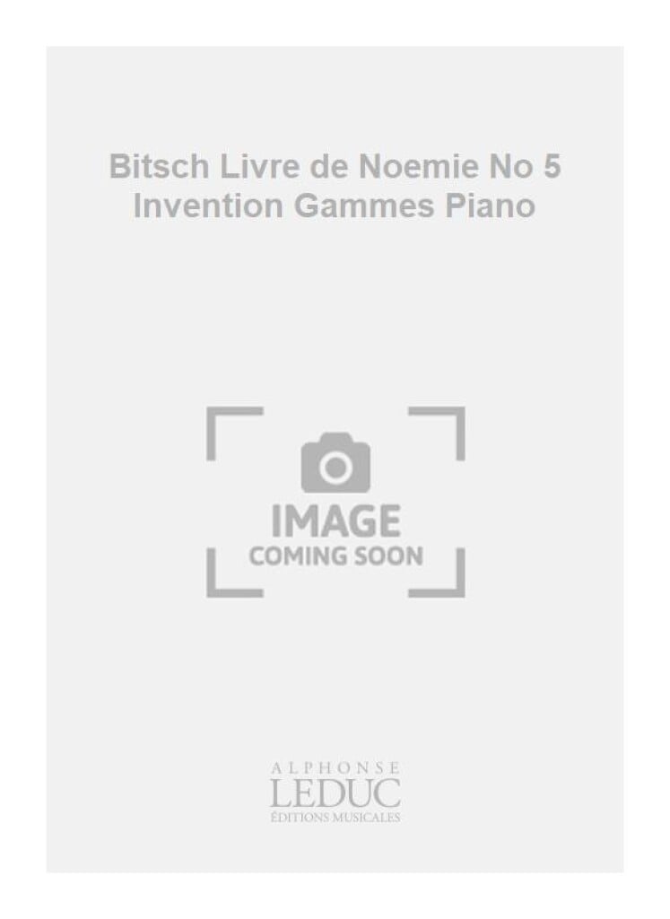 Bitsch Livre de Noemie No 5 Invention Gammes Piano